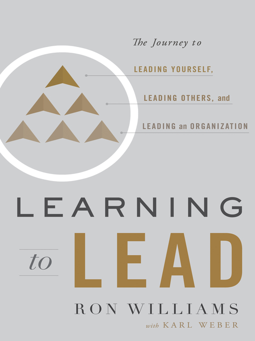 Title details for Learning to Lead: the Journey to Leading Yourself, Leading Others, and Leading an Organization by Ron Williams - Available